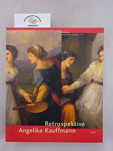 ANGELIKA KAUFFMANN. Retrospektive. Mit Beiträgen von Brian Allen, David Alexander, Werner Busch, Inken Maria Hußmann, Petra Maisak, Silvia Neysters, Steffi Roettgen, Ingrid Sattel Bernardini, Viktoria Schmidt-Linsenhoff, Peter Walch. - Kauffmann, Angelika; Allen, Brian; Alexander, David; Busch, Werner.; Baumgärtel, Bettina