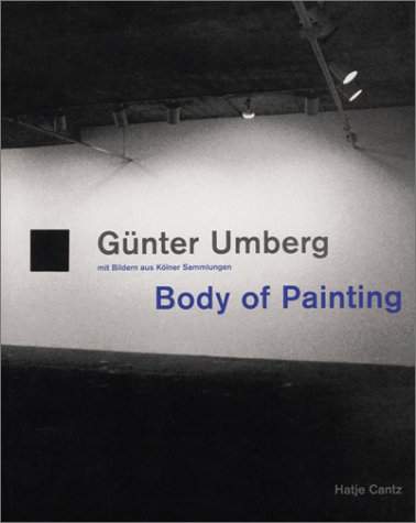 Stock image for Gunter Umberg: Body of Painting: Pictures from Cologne-based Collections for sale by Singing Saw Books