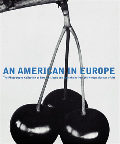 

An American in Europe : The Photography Collection of Baroness Jeane von Oppenheim from the Norton Museum of Art [first edition]