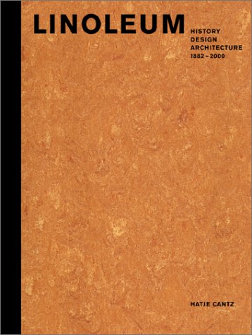 Linoleum: History, Design, Architecture: 1882-2000 - Nils Aschenbeck; Julia Franke; Gustav Gericke; Wolfgang Kermer; Andrea Tietze; Torsten Ziegler; Editor-Gerhard Kaldewei