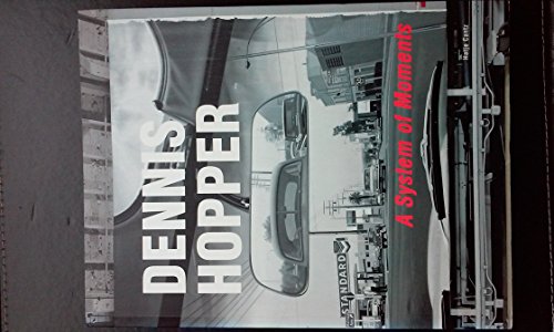 Dennis Hopper - A System of Moments. (9783775710299) by Fuchs, Rudi; Hopkins, Henry; Hopper, Dennis; Noever, Peter