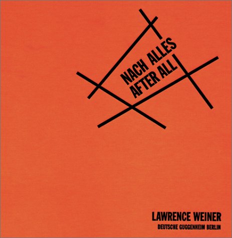 Lawrence Weiner: Nach Alles/After All (9783775710381) by Krens, Thomas; Weiner, Lawrence; Guse, Ernst-Gerhard; Herold, Thea; Kamper, Dietmar; Breuer, Rolf-E.