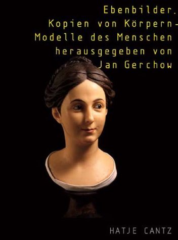 Ebenbilder. Kopien von KÃ¶rpern - Modelle des Menschen. (9783775711418) by Belting, Hans; Bredekamp, Horst; Didi-Huberman, Georges; Gerchow, Jan