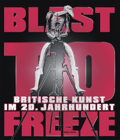 ( Original folienverpackt ) Blast to freeze. Britische Kunst im 20. Jahrhundert , Ausstellung, Kunstmuseum Wolfsburg, 14. September 2002 bis 19. Januar 2003 , Les Abattoirs, Toulouse, 24. Februar bis 11. Mai 2003. - Broeker, Holger