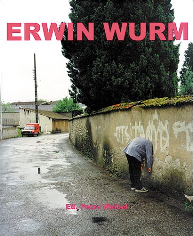 Erwin Wurm: Fat Survival (9783775711814) by Damianovic, Maia; Durand, Regis; Weiermair, Peter; Weibel, Peter; Wurm, Erwin