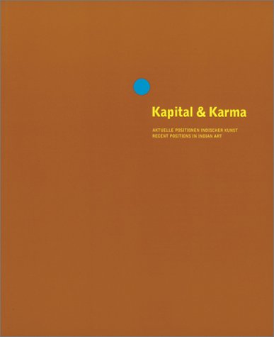 Stock image for Kapital & Karma. Aktuelle Positionen indischer Kunst.Anlsslich der Ausstellung "Kapital & Karma. Aktuelle Positionen Indischer Kunst", Kunsthalle Wien, 29. Mrz - 9. Juni 2002] = Capital & Karma. for sale by Antiquariat Luechinger