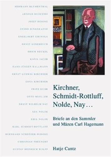 Beispielbild fr Kirchner, Schmidt-Rottluff, Nolde, Nay . Briefe an den Sammler und Mzen Carl Hagemann 1906-1940 zum Verkauf von Antiquariat UEBUE