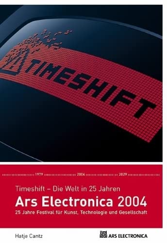 Stock image for Ars Electronica 2004: Time shift: The World in Twenty-Five Years for sale by Powell's Bookstores Chicago, ABAA