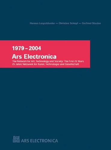 Stock image for Ars Electronica 1979-2004: 25 Jahre Netzwerk fr Kunst, Technologie und Gesellschaft: The Network for Art, Technology and Society - The First 25 Years for sale by Buchmarie