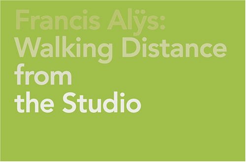 9783775715416: Francis Alys: Walking Distance From The Studio (German and English Edition)