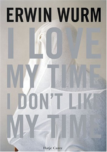 Beispielbild fr Erwin Wurm: I Love My Time, I Don't Like My Time (English) zum Verkauf von Antiquariat UEBUE