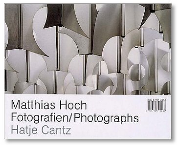 Matthias Hoch: Fotografien / Photographs (Hatje Cantz) - HOCH, Matthias, KUNDE, Harald, SEELIG, Thomas, SCHMIDT, Sabine Maria