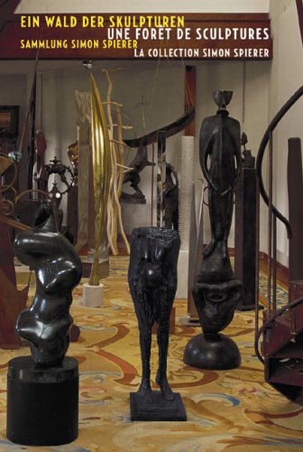 Ein Wald der Skulpturen : Sammlung Simon Spierer ; [anlässlich der Einrichtung der Dauerausstellung 