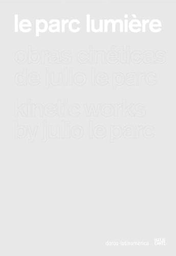 Le Parc Lumiere: Kinetic Works by Julio Le Parc (9783775716635) by Herzog, Hans-Michael; Lopez, Sebastian