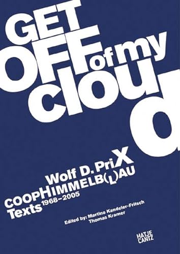 Stock image for Wolf D. Prix & Coop Himmelb(l)au: Get Off of My Cloud: Texts 1968-2005 for sale by Hippo Books