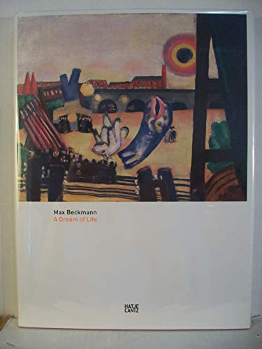 Imagen de archivo de Max Beckmann: Dream of Life a la venta por Midtown Scholar Bookstore