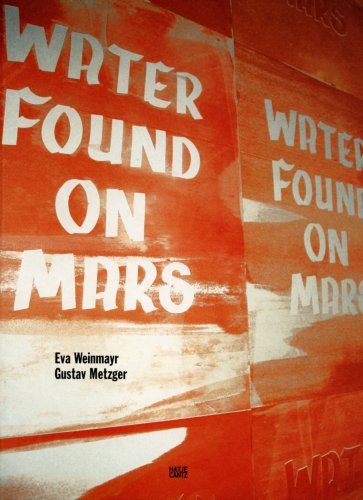 Stock image for Eva Weinmayr & Gustav Metzger: Water Found on Mars (Emanating) for sale by Books From California