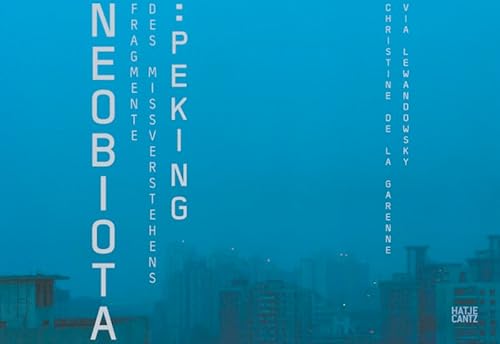 9783775717533: Neobiota: Peking: Fragmente Des Missverrstehens / Fragments of Misunderstanding: Neobiota. Fragments of Misunderstanding:Beijing