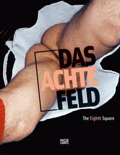 Das achte Feld - Geschlechter, Leben und Begehren in der Kunst seit 1960 / The Eighth Square - Gender, Life, and Desire in the Arts since 1960 (German/English) - Judith Butler, Douglas Crimp, Diedrich Diederichsen, Harald Fricke, Julia Friedrich, Hanne Loreck, Thomas Meinecke, Eva Meyer, Cristina Nord, Frank Wagner