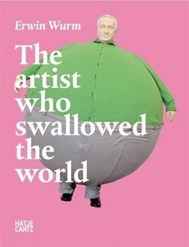 Beispielbild fr Erwin Wurm - The artist who swallowed the world zum Verkauf von medimops