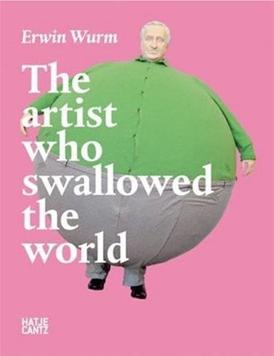 9783775718660: Erwin Wurm: The artist who swallowed the world