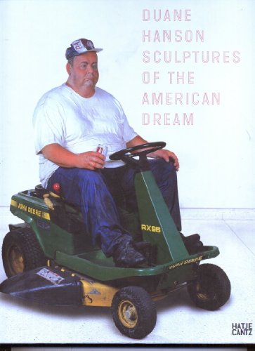 Duane Hanson: Sculptures of the American Dream (9783775718851) by Lederballe, Lotte Sophie; Buchsteiner, Thomas; Hartley, Keith