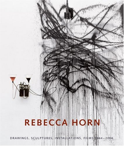 9783775718912: Rebecca Horn: Drawings, Sculptures, Installations, Films 1964 2006