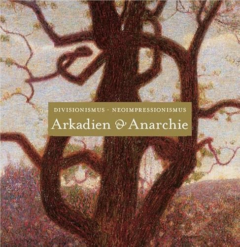 9783775719612: Arkadien und Anarchie: Divisionismus Neoimpressionismus