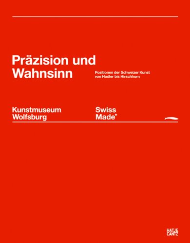 Stock image for Swiss Made - Przision und Wahnsinn. Positionen der Schweizer Kunst von Hodler bis Hirschhorn for sale by medimops