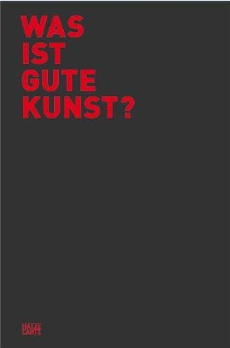 Was ist gute Kunst?. Mit Beiträgen von Katja Albers und Kathrin Becker, Klaus Bußmann, Alexander ...