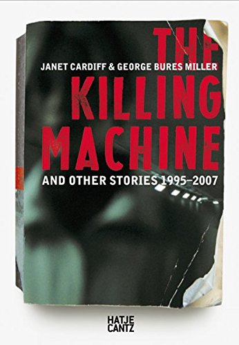 Stock image for Janet Cardiff and Georges Bures Miller: The Killing Machine and Other Stories 1995-2007 for sale by WorldofBooks