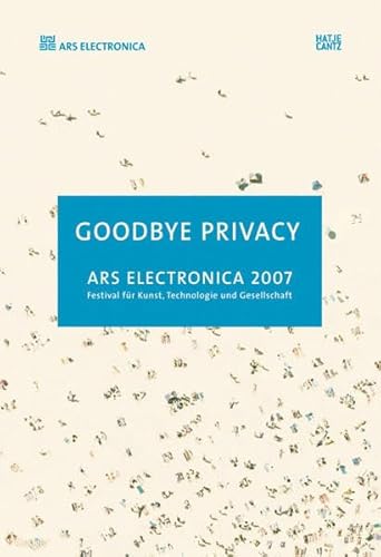 Beispielbild fr Ars Electronica 2007: Goodbye Privacy zum Verkauf von Buchmarie