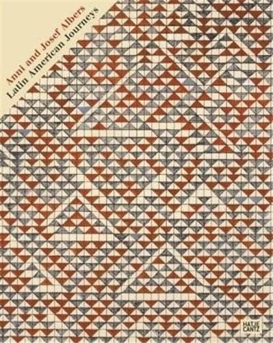 Anni and Josef Albers: Latin American Journeys (9783775720571) by Anger, Jenny; Gilderhus, Kiki