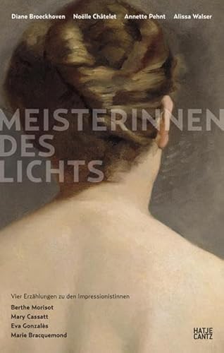 Imagen de archivo de Meisterinnen des Lichts: Vier Erzählungen zu den Impressionistinnen Berthe Morisot, Mary Cassatt, Eva Gonzal s, Marie Bracquemond a la venta por WorldofBooks