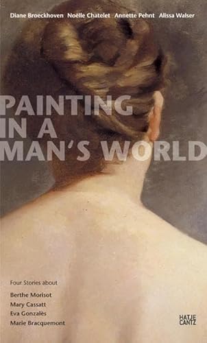 Stock image for Painting in a Man's World: Four Stories about Berthe Morisot, Mary Cassatt, Eva Gonzals, Marie Bracquemond for sale by Gene The Book Peddler