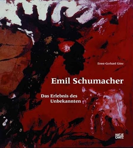 Emil Schumacher. Das Erlebnis des Unbekannten. - Schumacher, Emil - Güse, Ernst-Gerhard
