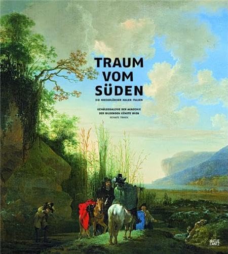 Traum vom Süden: Die Niederländer malen Italien ; [anlässlich der Ausstellung Traum vom Süden - die Niederländer Malen Italien, Gemäldegalerie der Akademie der Bildenden Künste Wien, 9. November 2007 bis 9. März 2008]. Gemäldegalerie der Akademie der Bildenden Künste Wien, Renate Trnek. Eine Zusammenarbeit mit dem Liechtenstein-Museum im Rahmen der Private Art Collections, - Trnek, Renate,