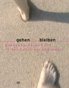 Beispielbild fr Gehen Bleiben: Bewegung, Krper, Ort in der Kunst der Gegenwart: Movement, Body, Place in Contemporary Art Kunstmuseum Bonn and Volker Adolphs zum Verkauf von BUCHSERVICE / ANTIQUARIAT Lars Lutzer