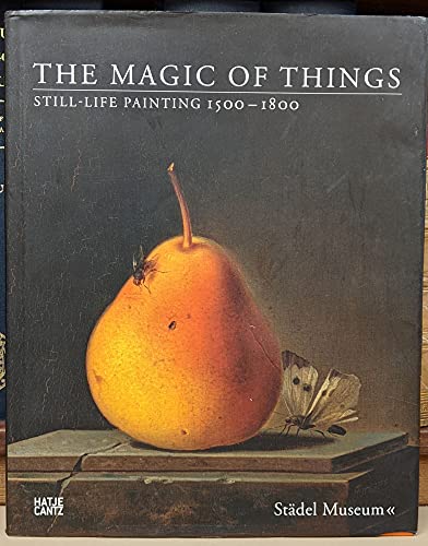 9783775722070: The Magic of Things: Still-life Paintings 1500-1800: still-life painting 1500-1800