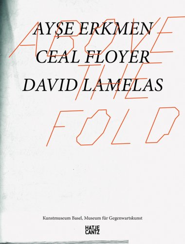 Beispielbild fr Above - the - Fold: Ayse Erkmen, Ceal Floyer, David Lamelas zum Verkauf von medimops