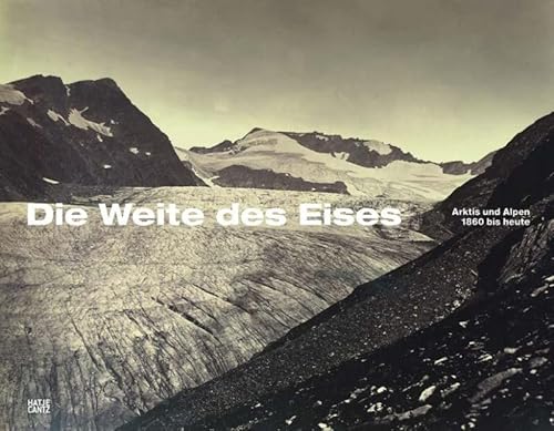 Stock image for Die Weite des Eises - Arktis und Alpen 1860 bis heute (German) for sale by Antiquariat UEBUE