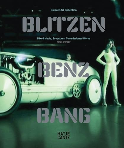 Blitzen-Benz BANG: Daimler Art Collection: Mixed Media, Sculptures, Commissioned Works (9783775723107) by Wiehager, Renate