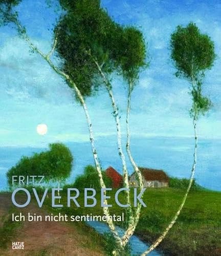 Fritz Overbeck: 1869-1909 / Ich bin nicht sentimental