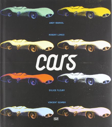 Stock image for Cars - Andy Warhol, Robert Longo, Sylvie Fleury, Vincent Szarek for sale by Thomas Emig