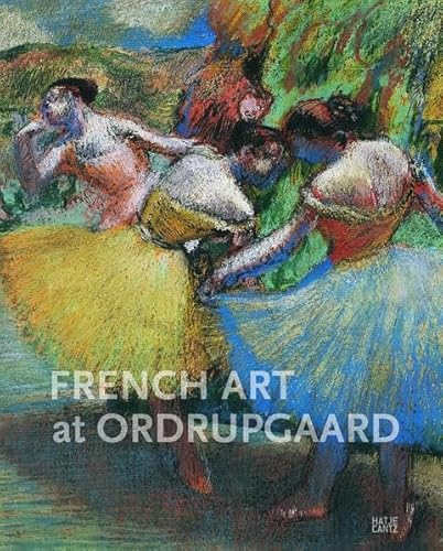 9783775726719: French Art at Ordrupgaard: Complete Catalogue of Paintings, Sculptures, Pastels, Drawings, and Prints: 18th and 19th Centuries