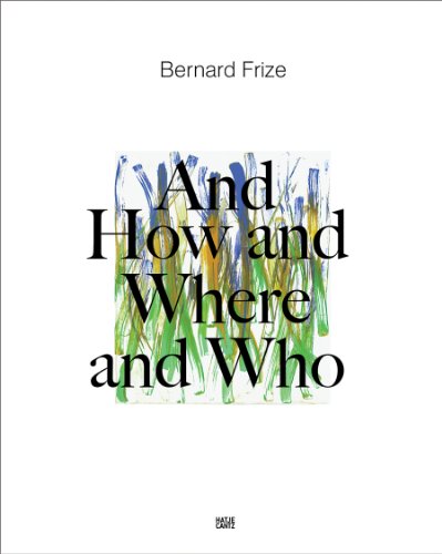Stock image for Bernard Frize: And How and Where and Who for sale by ANARTIST