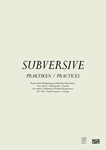 Beispielbild fr Subversive Praktiken. Kunst unter Bedingungen politischer Repression. 60er - 80er, Sdamerika, Europa. Ausstellungskatalog. zum Verkauf von Antiquariat & Verlag Jenior