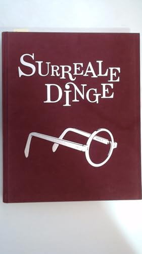 Surreale Dinge : Skulpturen und Objekte von Dalí bis Man Ray ; [anlässlich der Ausstellung