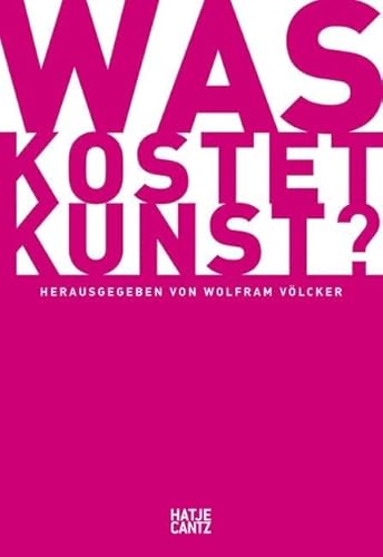 Was kostet Kunst? : ein Handbuch für Sammler, Galeristen, Händler und Künstler. hrsg. von Wolfram Völcker. Mit Beitr. von Daniela Baumberg . - Völcker, Wolfram (Hrsg.), Daniela Baumberg und Hanstein