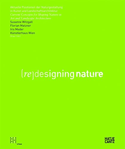 Beispielbild fr (Re)designing nature. Aktuelle Positionen der Naturgestaltung in Kunst und Landschaftsarchitektur. / Current Concepts for Shaping Nature in Art and Landscape Architecture zum Verkauf von Antiquariaat Schot